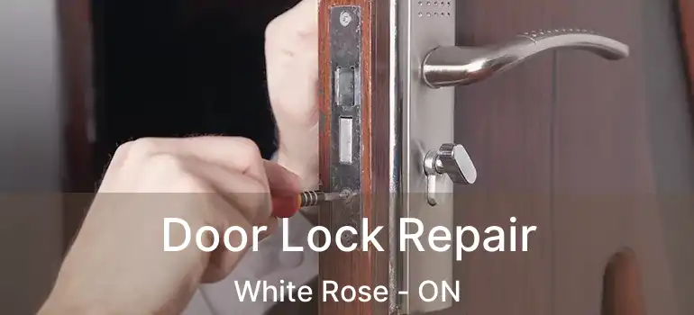  Door Lock Repair White Rose - ON