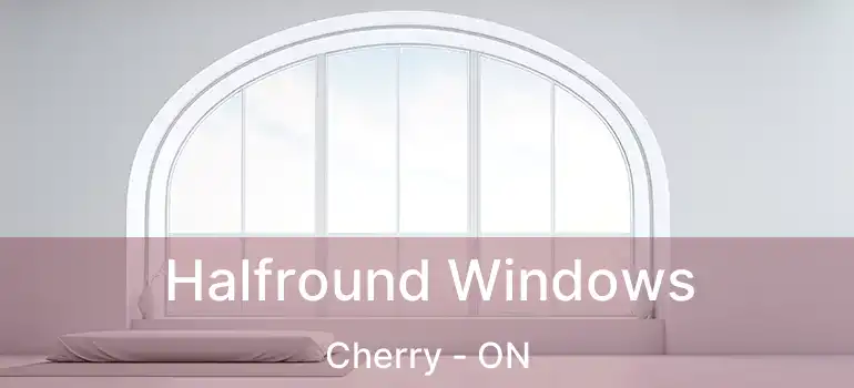  Halfround Windows Cherry - ON