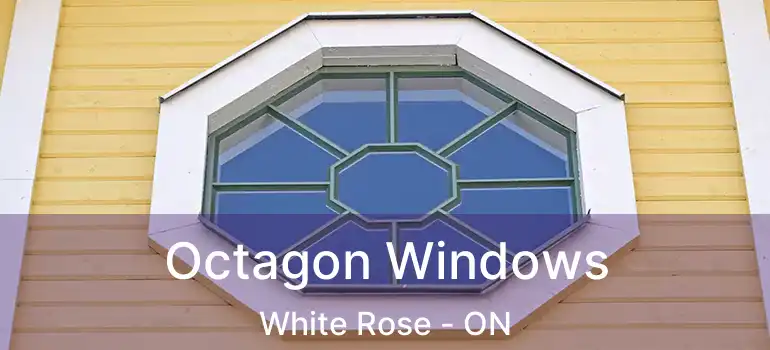  Octagon Windows White Rose - ON