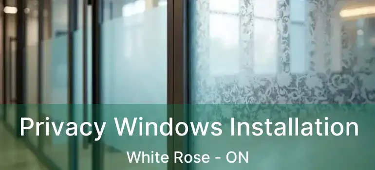  Privacy Windows Installation White Rose - ON