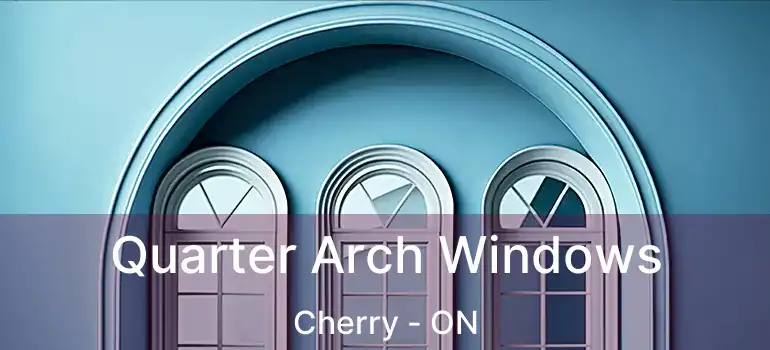  Quarter Arch Windows Cherry - ON