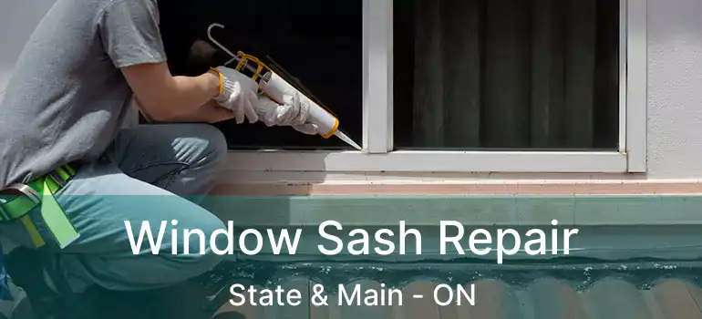  Window Sash Repair State & Main - ON